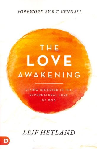 Cover of The Love Awakening: Living Immersed in the Supernatural Love of God