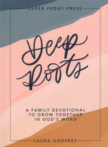 Cover of Deep Roots: A Family Devotional for Kids, Teens and Parents to Encourage Prayer, Faith, and Family Bible Study