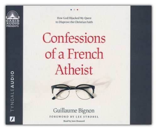 Cover of Confessions of a French Atheist: How God Hijacked My Quest to Disprove the Christian Faith--Unabridged audiobook on CD