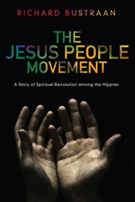 Cover of The Jesus People Movement: A Story of Spiritual Revolution among the Hippies - eBook