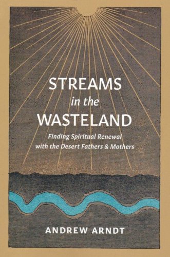 Cover of Streams in the Wasteland: Finding Spiritual Renewal with the Desert Fathers and Mothers