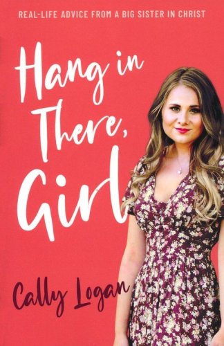 Cover of Hang In There, Girl: Real Life Advice from a Big Sister in Christ