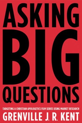 Cover of Asking Big Questions: Targeting a Christian Apologetics Film Series Using Market Research - eBook