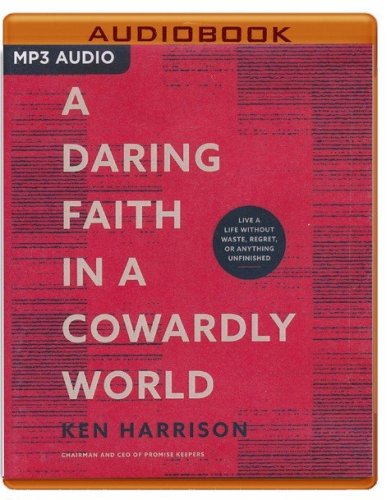 Cover of A Daring Faith in a Cowardly World: Live a Life Without Waste, Regret, or Anything Unfinished - unabridged audiobook on MP3-CD