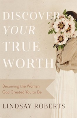 Cover of Discover Your True Worth: Becoming the Woman God Created You to Be - eBook