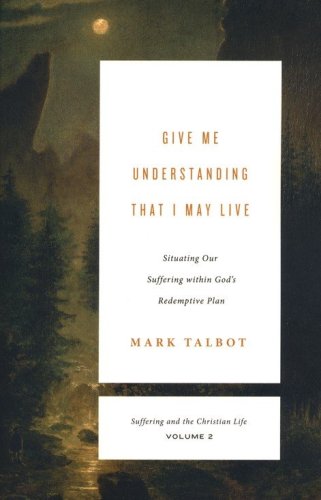 Cover of Give Me Understanding That I May Live: Situating Our Suffering within God's Redemptive Plan