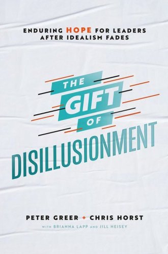 Cover of The Gift of Disillusionment: Enduring Hope for Leaders After Idealism Fades