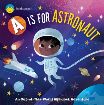 Cover of Smithsonian Kids: A is for Astronaut: An Out-of-this-World Alphabet Adventure