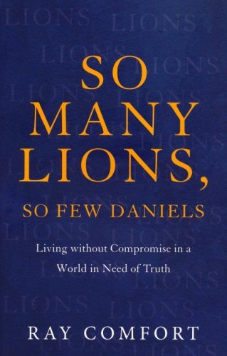 Cover of So Many Lions, So Few Daniels: Living without Compromise in a World in Need of Truth