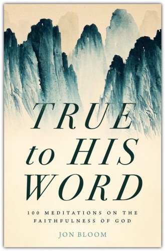 Cover of True to His Word: 100 Meditaions on the Faithfulness of God