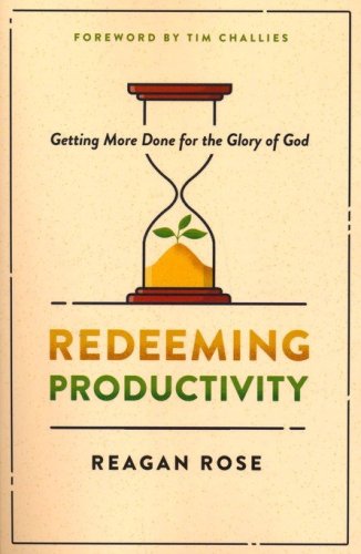 Cover of Redeeming Productivity: Getting More Done for the Glory of God