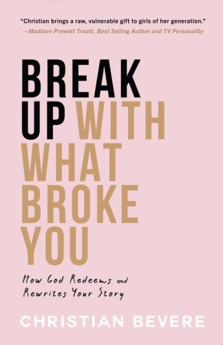 Cover of Break Up with What Broke You: How God Redeems and Rewrites Your Story