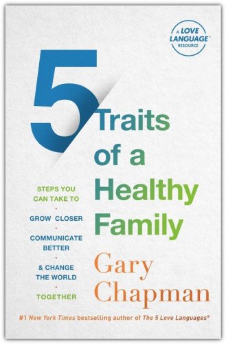 Cover of 5 Traits of a Healthy Family: Steps You Can Take to Grow Closer, Communicate Better, and Change the World Together