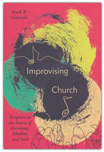 Cover of Improvising Church: Scripture as the Source of Harmony, Rhythm, and Soul