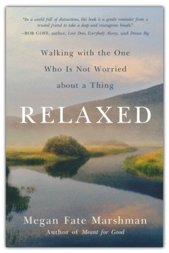 Cover of Relaxed: Walking with the One Who Is Not Worried about a Thing