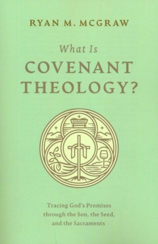 Cover of What Is Covenant Theology?: Tracing God's Promises through the Son, the Seed, and the Sacraments