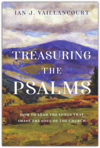 Cover of Treasuring the Psalms: How to Read the Songs that Shape the Soul of the Church