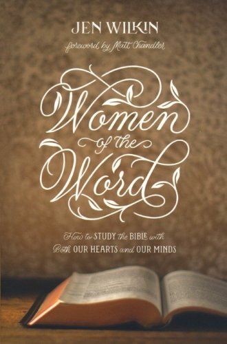 Cover of Women of the Word: How to Study the Bible with Both Our Hearts and Our Minds, 2nd Edition