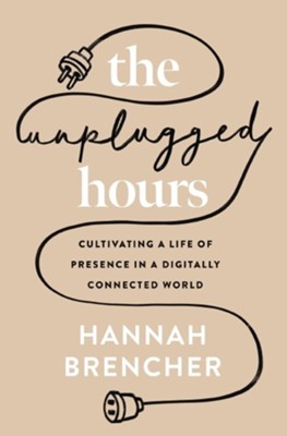 Cover of Unplugged Hours: Cultivating a Life of Presence in a Digitally Connected World