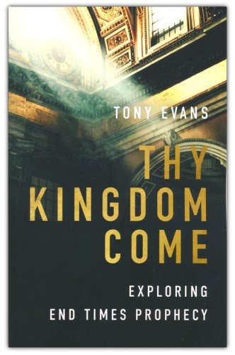 Cover of Thy Kingdom Come: Exploring End Times Prophecy