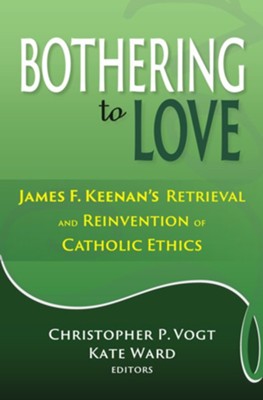 Cover of Bothering to Love: James F. Keenan's Retrieval and Reinvention of Catholic Ethics