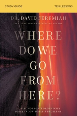 Cover of Where Do We Go From Here? Bible Study Guide: How Tomorrow's Prophecies Foreshadow Today's Problems - eBook
