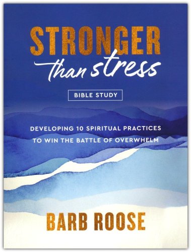 Cover of Stronger than Stress Bible Study: Developing 10 Spiritual Practices to Win the Battle of Overwhelm