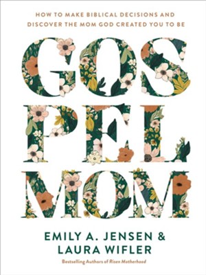 Cover of Gospel Mom: How to Make Biblical Decisions and Discover the Mom God Created You to Be - eBook