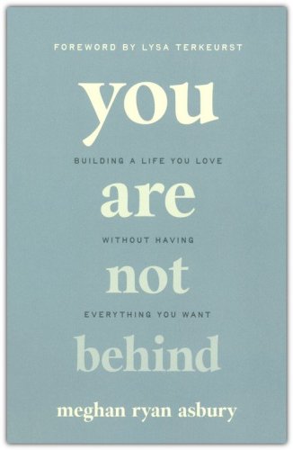 Cover of You Are Not Behind: Building a Life You Love Without Having Everything You Want