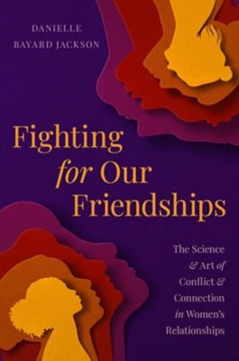 Cover of Fighting for Our Friendships: The Science and Art of Conflict and Connection in Women's Relationships