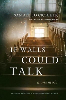 Cover of If Walls Could Talk: The High Price of a Picture-Perfect Family - a memoir