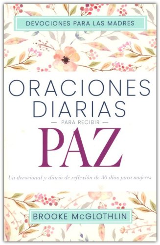 Cover of Oraciones diarias para recibir paz: Un devocional y diario de reflexion de 30 dias para mujeres (Daily Prayers for Peace)