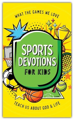 Cover of Sports Devotions for Kids: What the Games We Love Teach Us about God and Life
