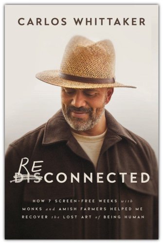 Cover of Reconnected: How 7 Screen-Free Weeks with Monks and Amish Farmers Helped Me Recover the Lost Art of Being Human