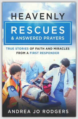 Cover of Heavenly Rescues and Answered Prayers: True Stories of Faith and Miracles from a First Responder