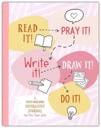 Cover of Read It! Pray It! Write It! Draw It! Do It! (for Pre-Teen Girls): A Faith-Building Interactive Journal for Pre-Teen Girls