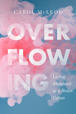 Cover of Overflowing: Living Abundantly in a Broken Culture