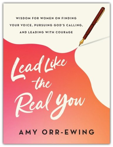 Cover of Lead Like the Real You: Wisdom for Women on Finding Your Voice, Pursuing God's Calling, and Leading with Courage