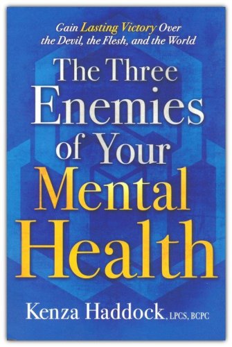 Cover of The Three Enemies of Your Mental Health: Gain Lasting Victory Over the Devil, the Flesh, and the World