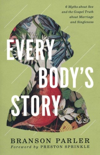 Cover of Every Body's Story: 6 Myths About Sex and the Gospel Truth About Marriage and Singleness