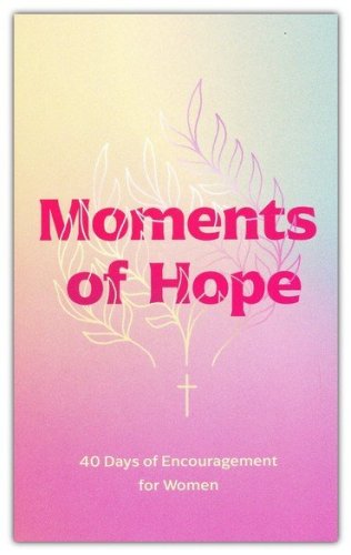 Cover of Moments of Hope: 40 Days of Encouragement for Women