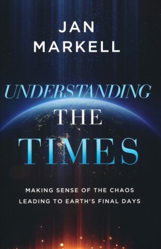 Cover of Understanding the Times: Making Sense of the Chaos Leading to Earth's Final Days