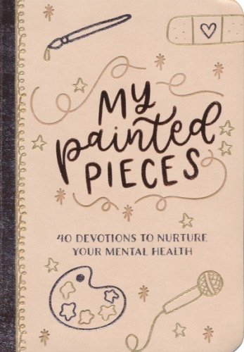 Cover of My Painted Pieces: 40 Devotions to Nurture Your Mental Health