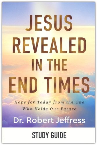 Cover of Jesus Revealed in the End Times Study Guide: Hope for Today from the One Who Holds Our Future