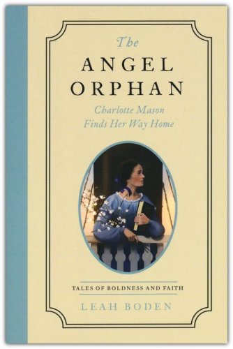 Cover of The Angel Orphan: Charlotte Mason Finds Her Way Home - Tales of Boldness and Faith - Book 1