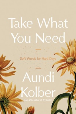 Cover of Take What You Need: Soft Words for Hard Days