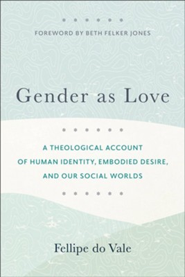 Cover of Gender as Love: A Theological Account of Human Identity, Embodied Desire, and Our Social Worlds - eBook