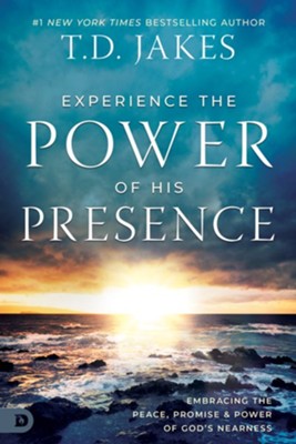 Cover of Experience the Power of His Presence: Embracing the Peace, Promise, and Power of God's Nearness