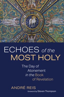Cover of Echoes of the Most Holy: The Day of Atonement in the Book of Revelation