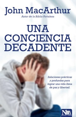 Cover of Una conciencia decadente: Soluciones practicas y profundas para lograr una vida llena de paz y libertad. - eBook